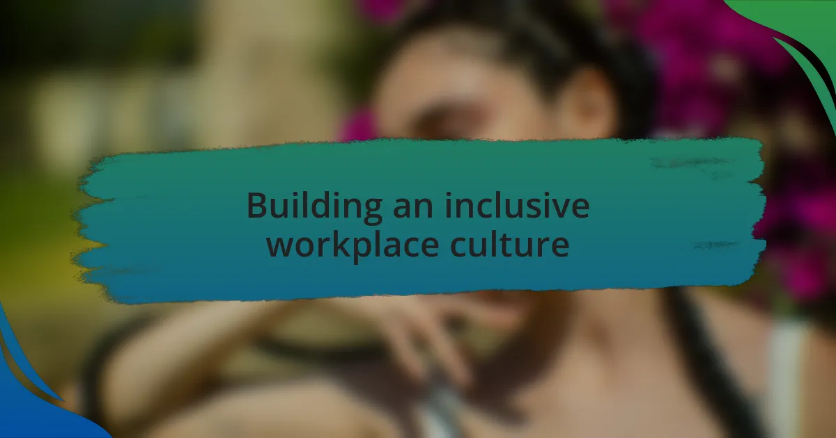 Building an inclusive workplace culture