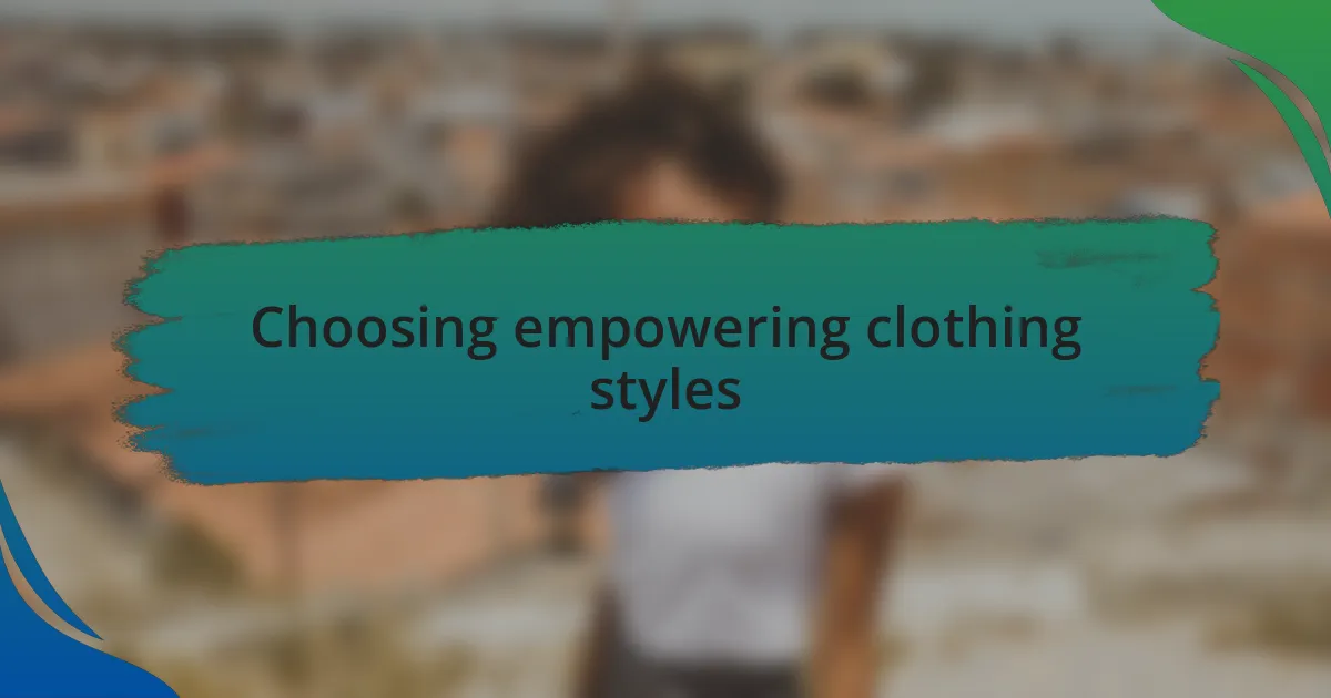 Choosing empowering clothing styles
