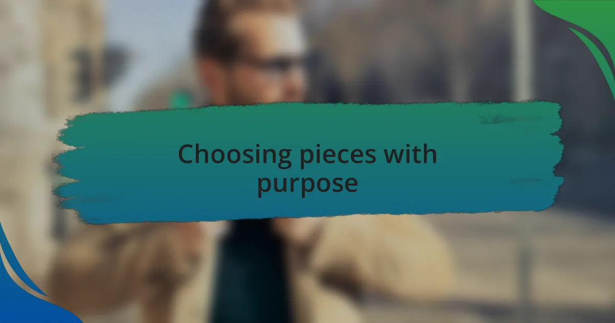 Choosing pieces with purpose