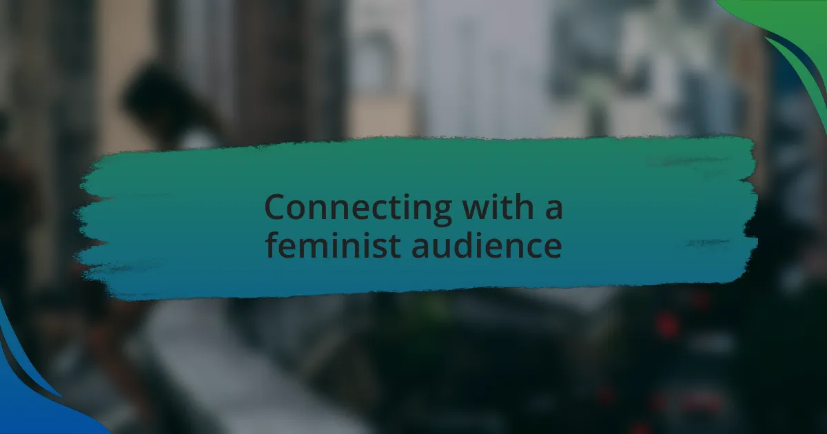 Connecting with a feminist audience