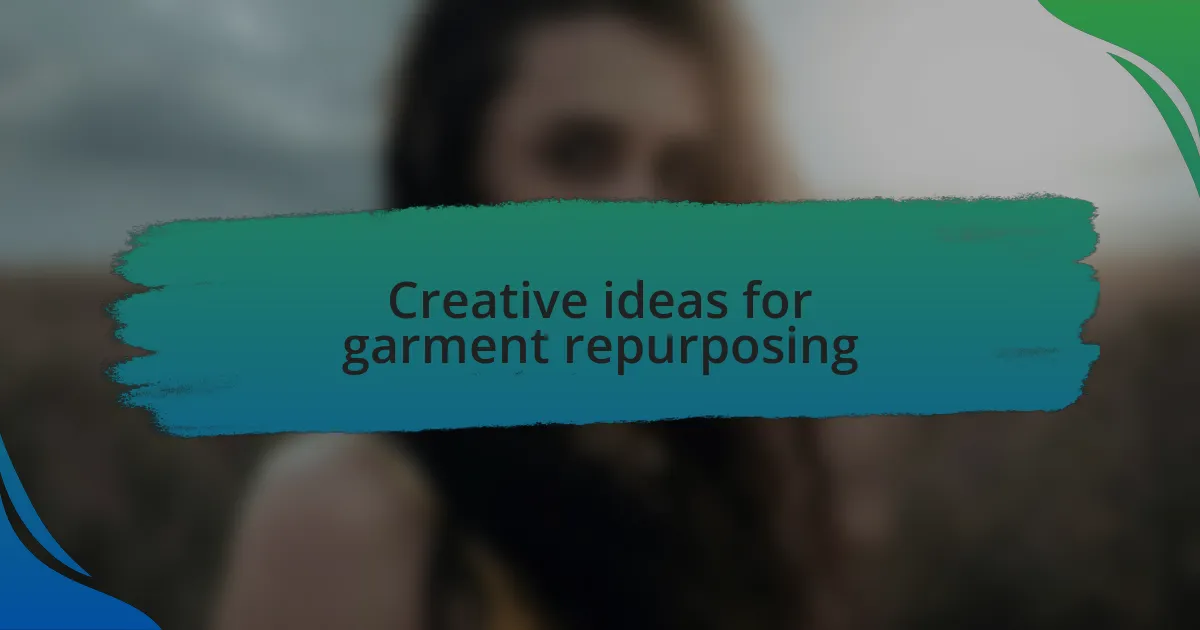Creative ideas for garment repurposing
