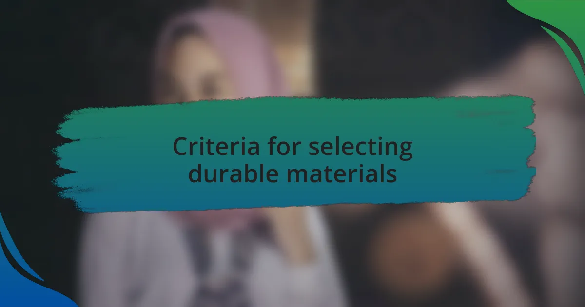 Criteria for selecting durable materials