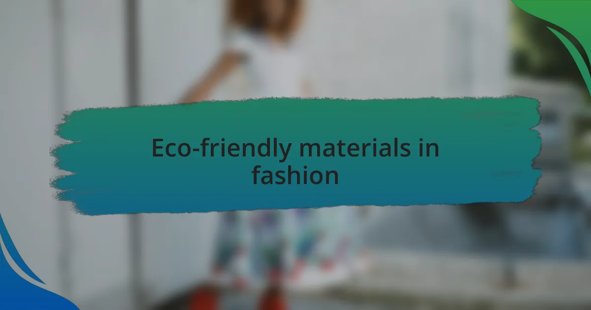 Eco-friendly materials in fashion