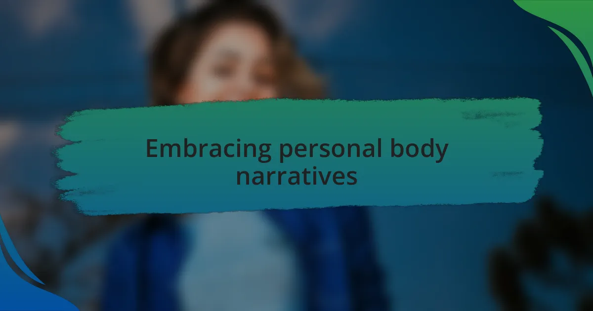 Embracing personal body narratives
