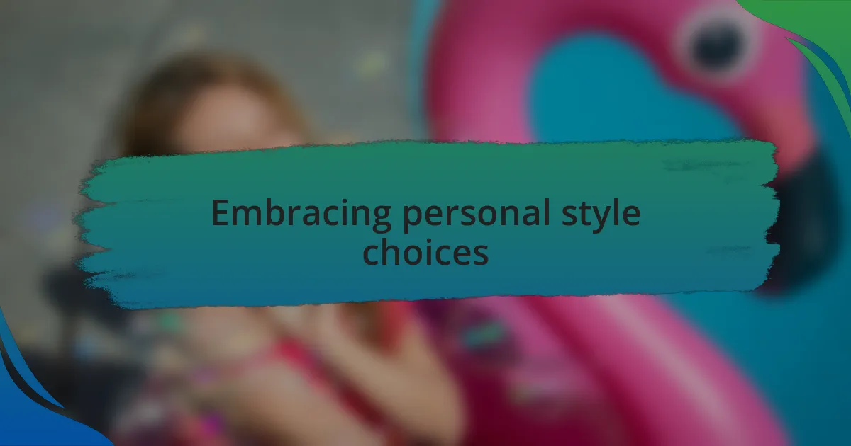 Embracing personal style choices