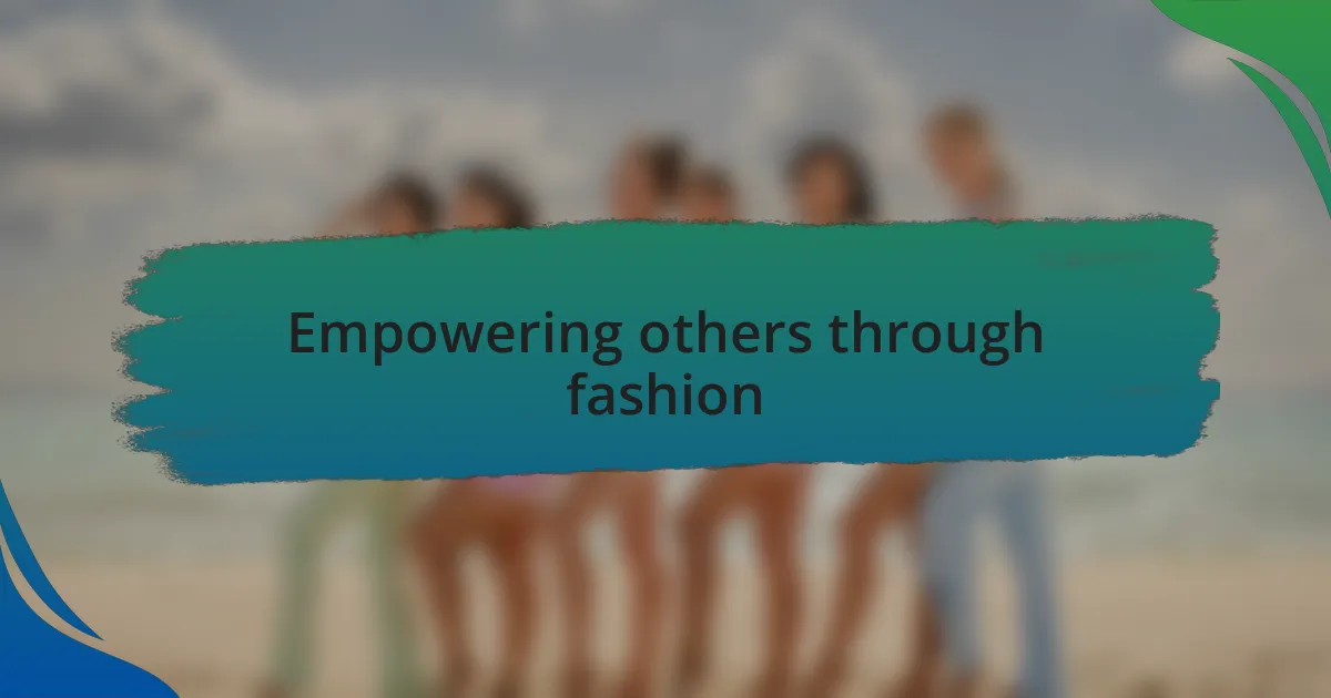 Empowering others through fashion