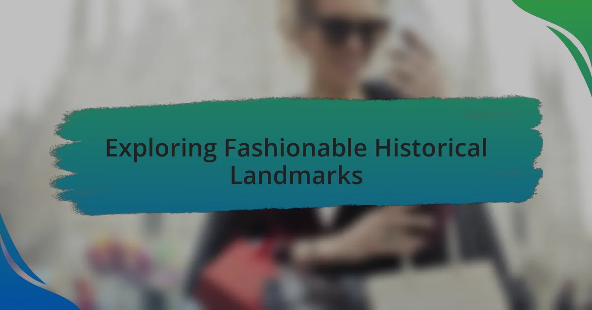 Exploring Fashionable Historical Landmarks