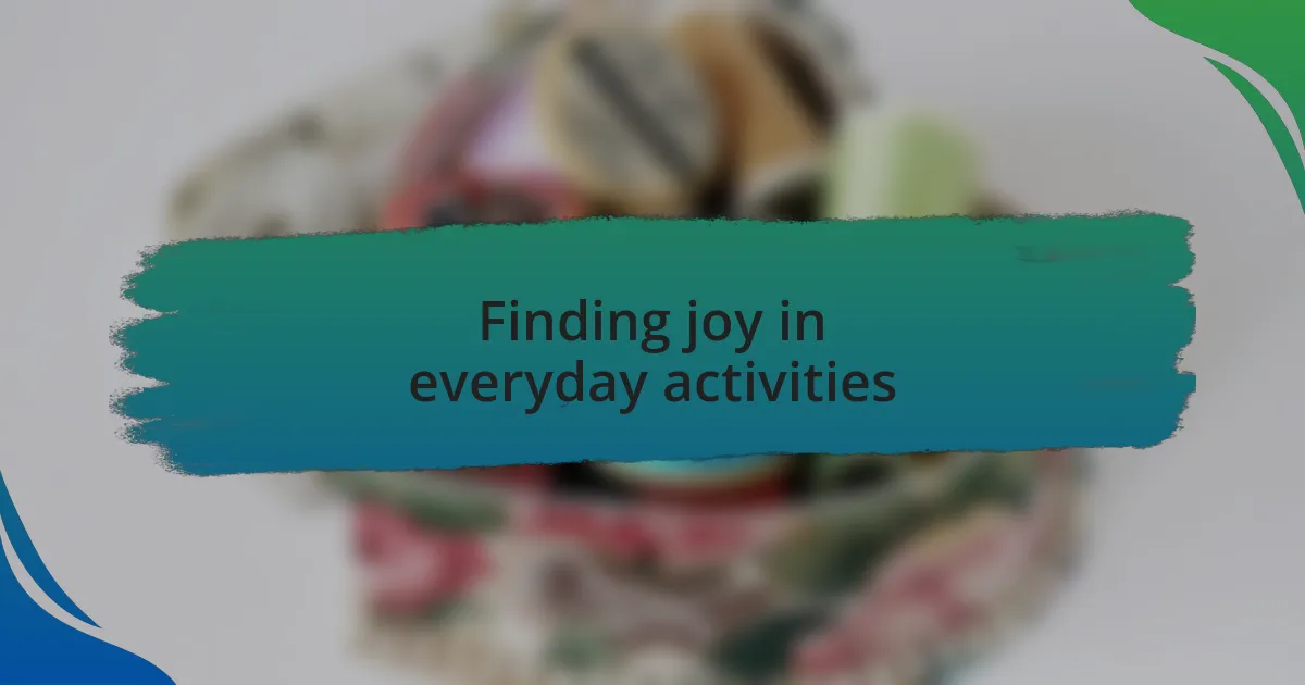 Finding joy in everyday activities