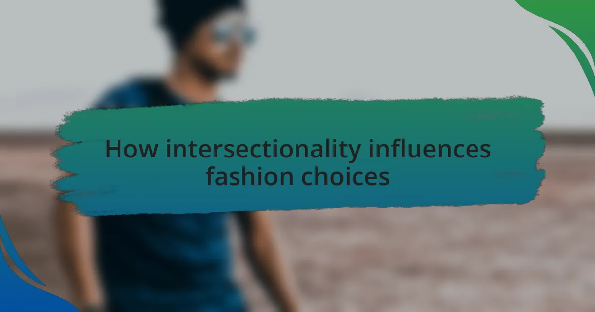 How intersectionality influences fashion choices