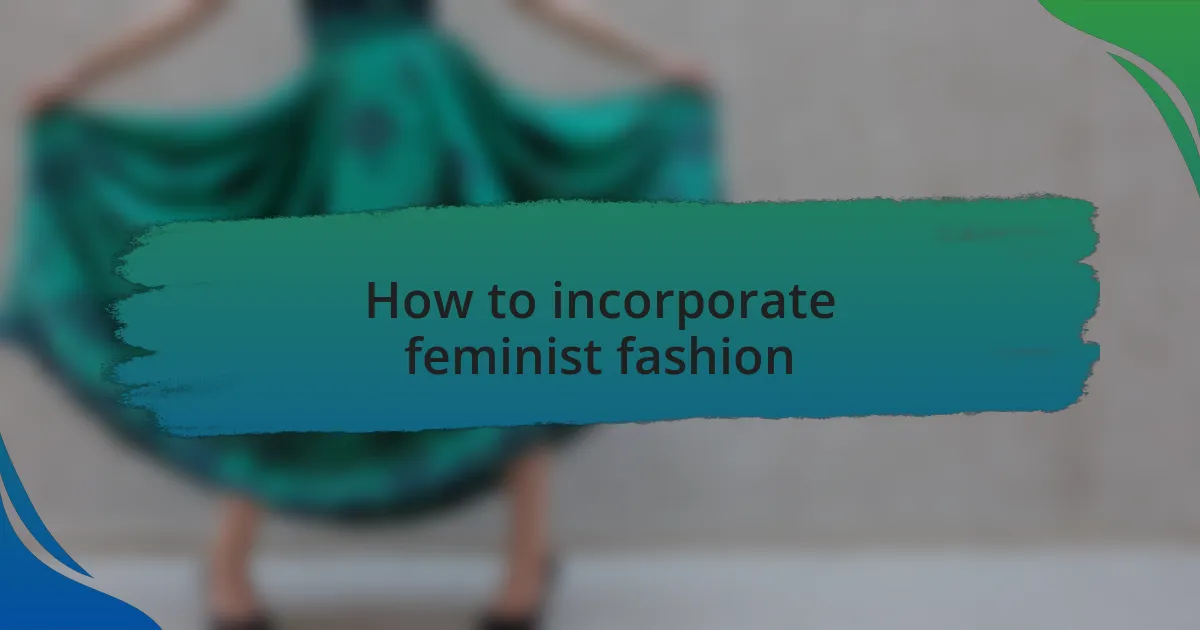 How to incorporate feminist fashion