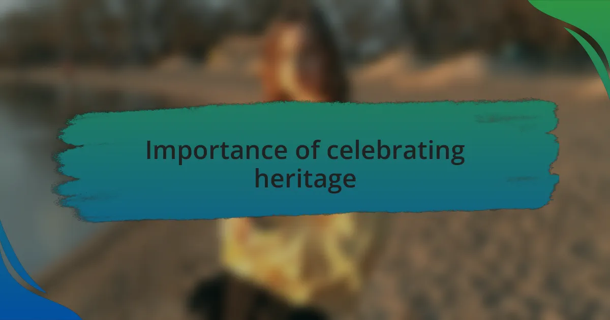 Importance of celebrating heritage