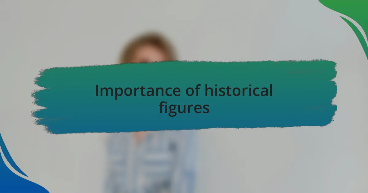Importance of historical figures