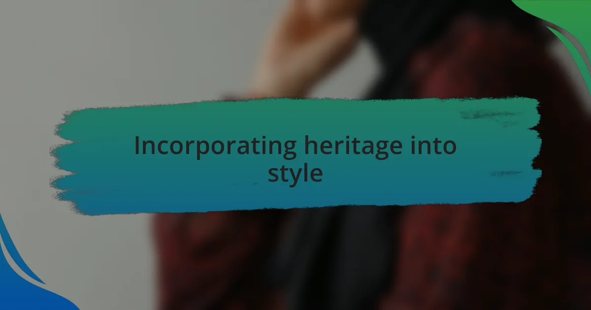Incorporating heritage into style
