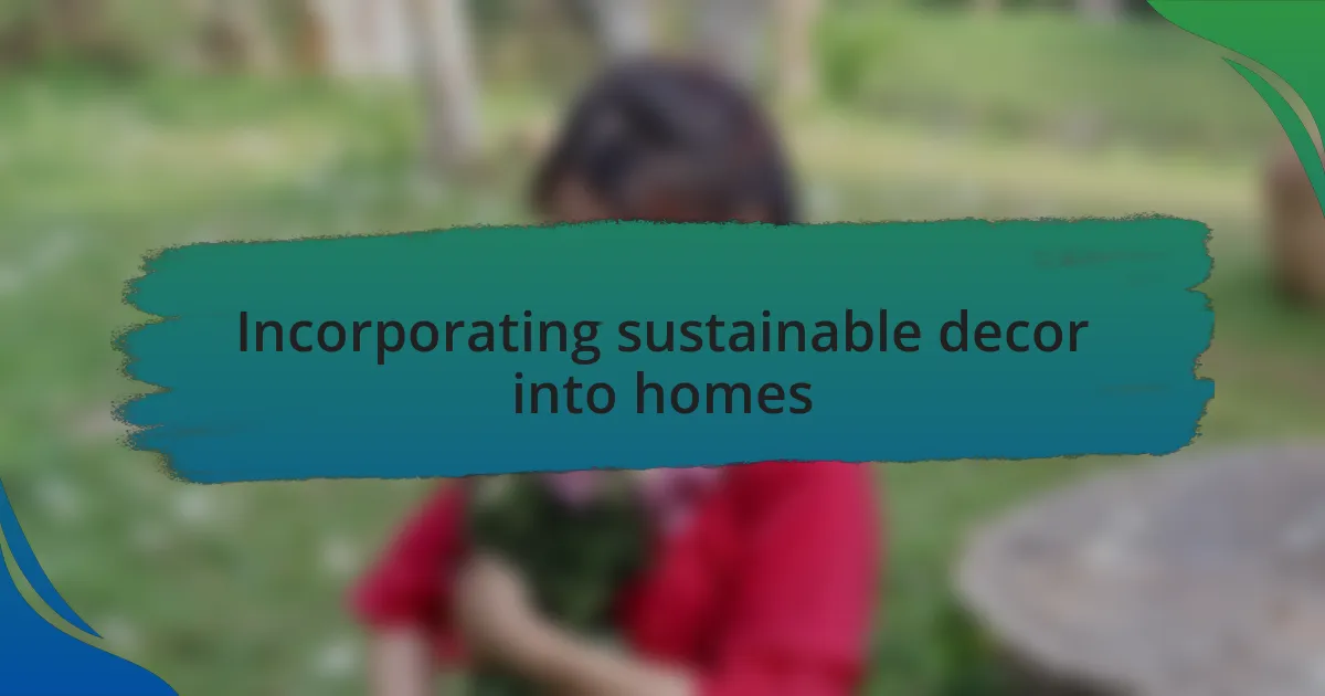 Incorporating sustainable decor into homes