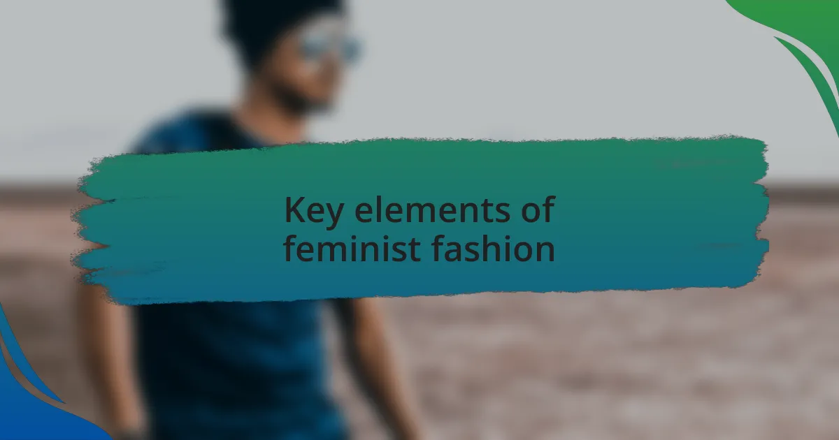 Key elements of feminist fashion