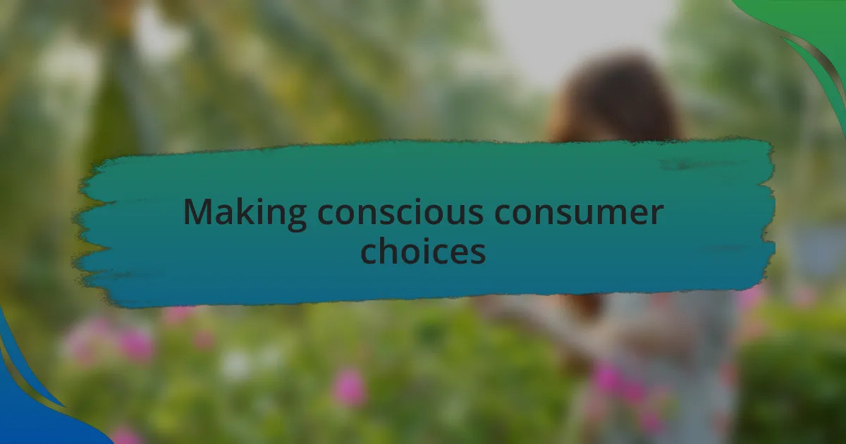 Making conscious consumer choices