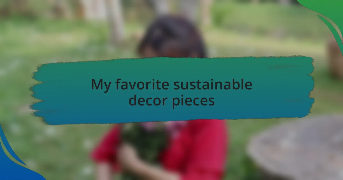 My favorite sustainable decor pieces