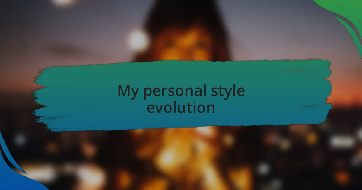 My personal style evolution