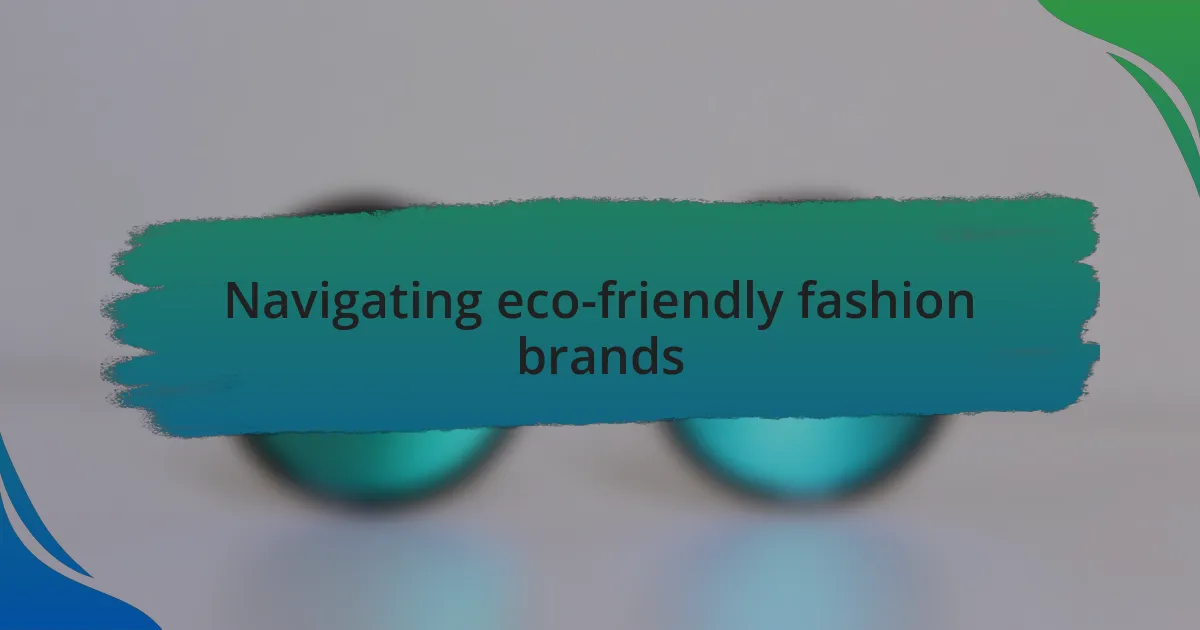 Navigating eco-friendly fashion brands