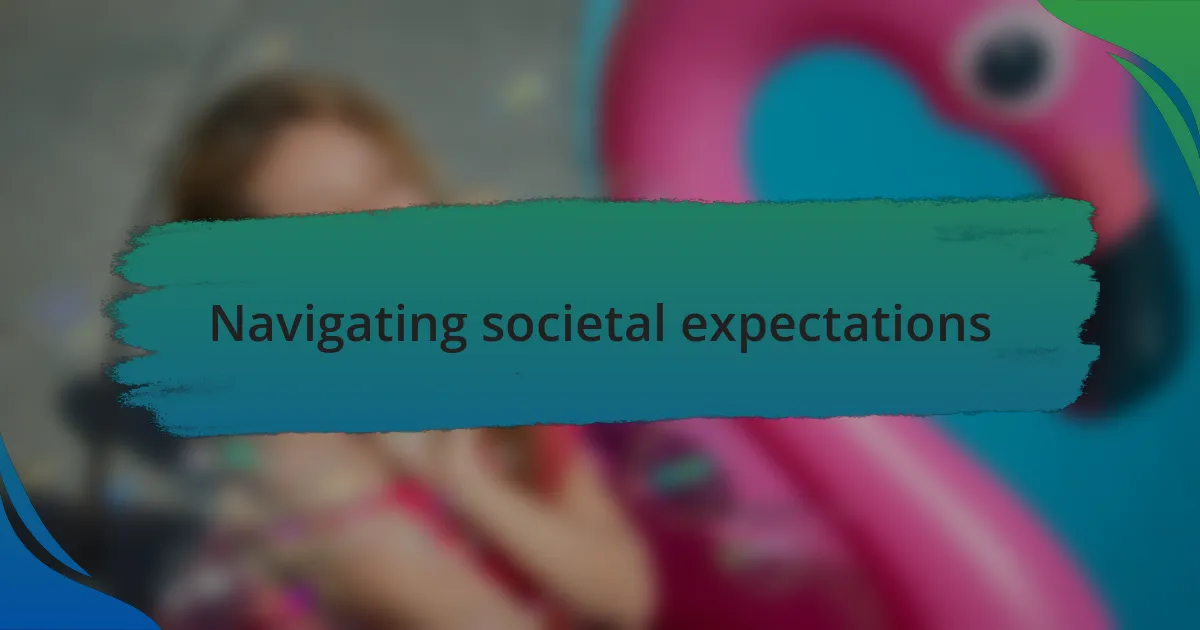 Navigating societal expectations