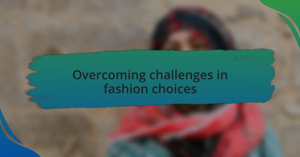 Overcoming challenges in fashion choices