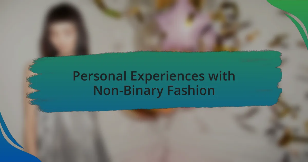 Personal Experiences with Non-Binary Fashion