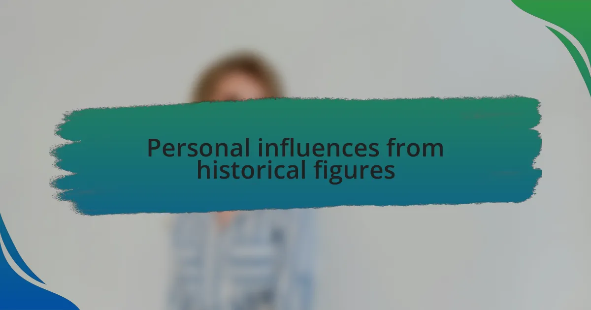 Personal influences from historical figures