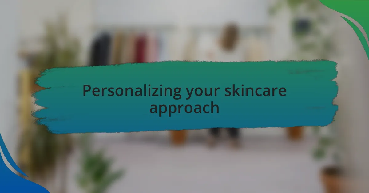 Personalizing your skincare approach