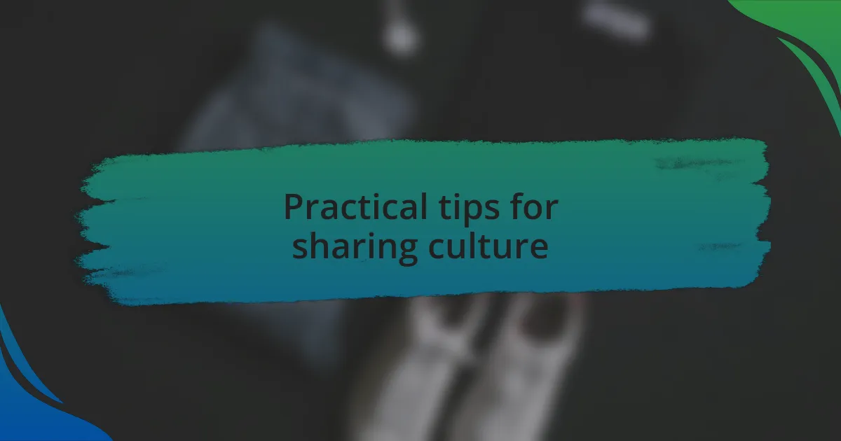 Practical tips for sharing culture