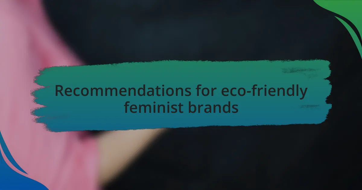 Recommendations for eco-friendly feminist brands
