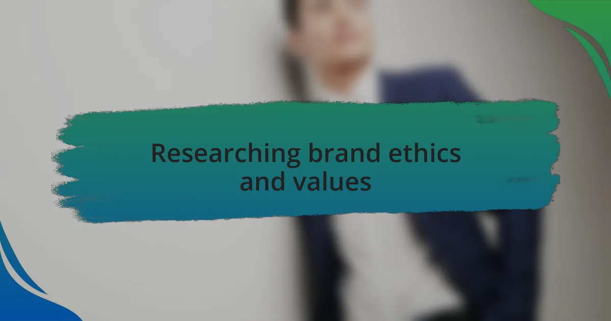 Researching brand ethics and values