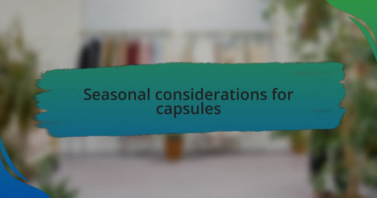 Seasonal considerations for capsules