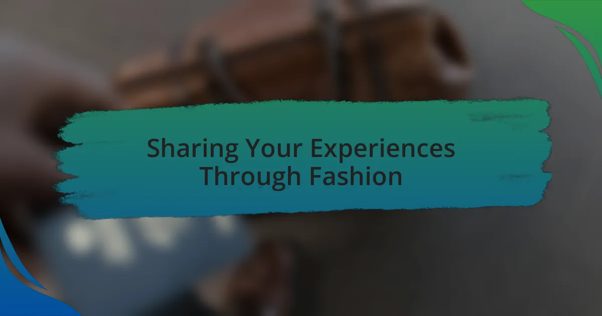 Sharing Your Experiences Through Fashion