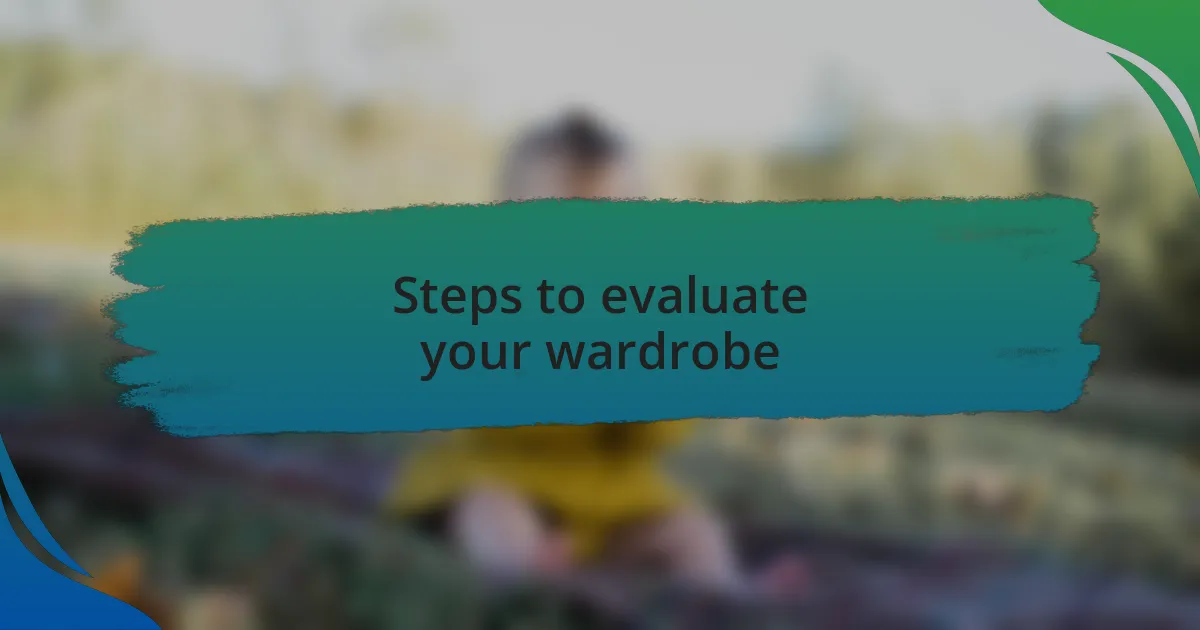 Steps to evaluate your wardrobe