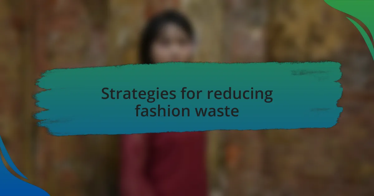 Strategies for reducing fashion waste