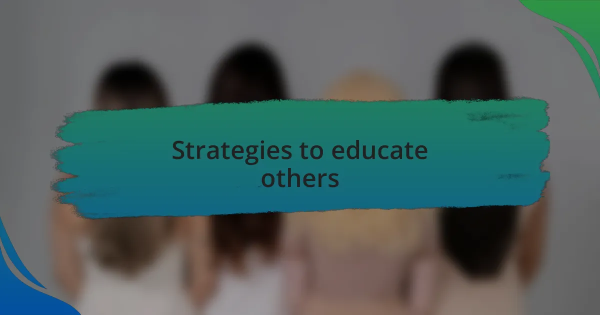 Strategies to educate others