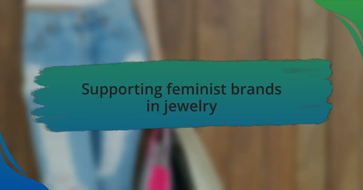 Supporting feminist brands in jewelry