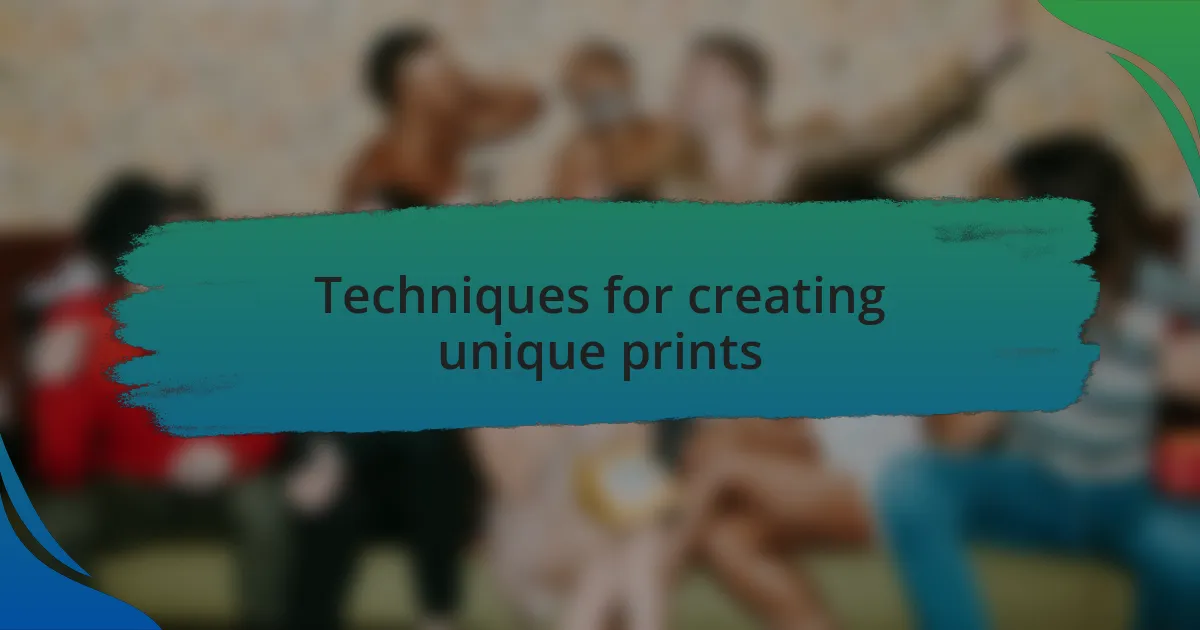 Techniques for creating unique prints