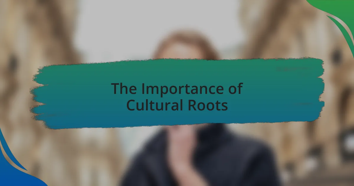 The Importance of Cultural Roots