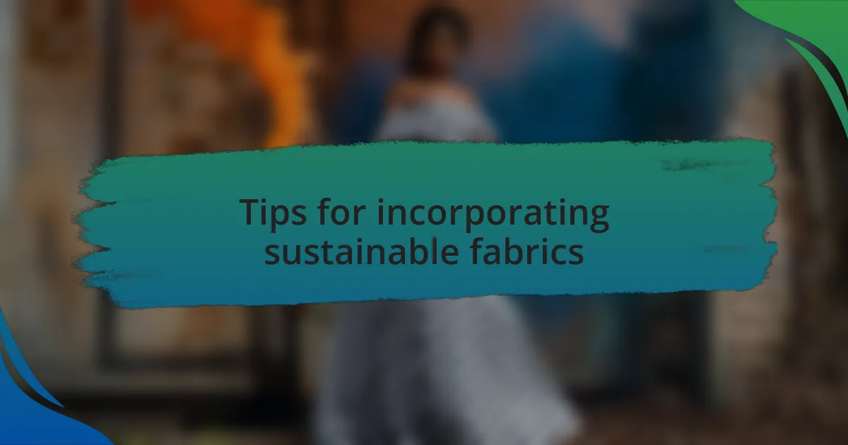 Tips for incorporating sustainable fabrics