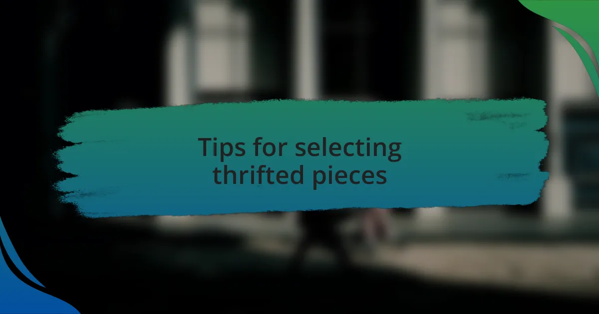 Tips for selecting thrifted pieces