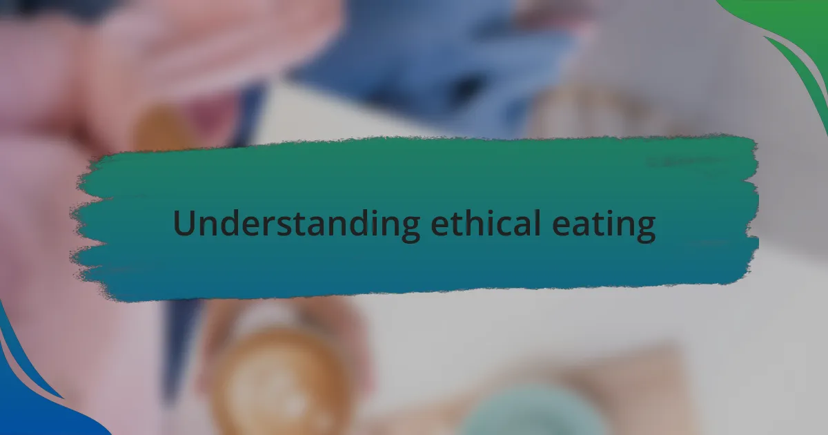 Understanding ethical eating