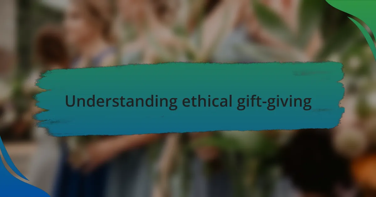 Understanding ethical gift-giving