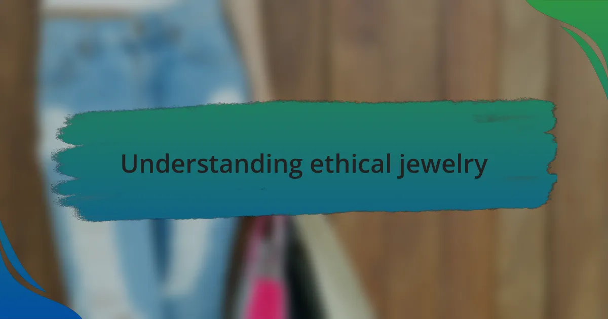 Understanding ethical jewelry