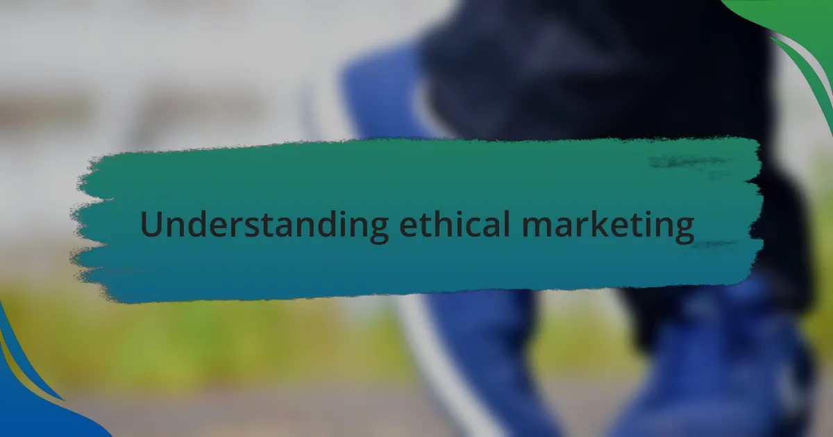 Understanding ethical marketing
