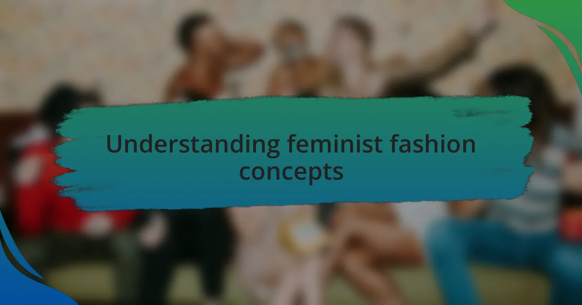 Understanding feminist fashion concepts