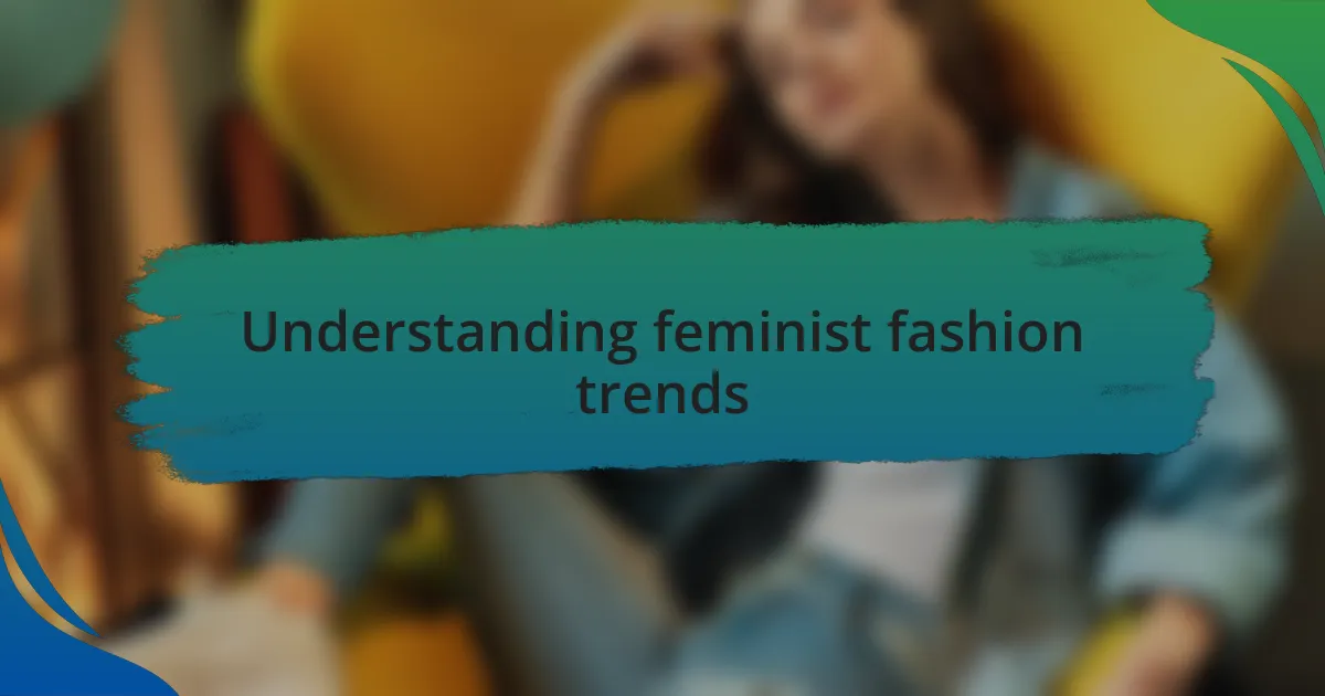 Understanding feminist fashion trends