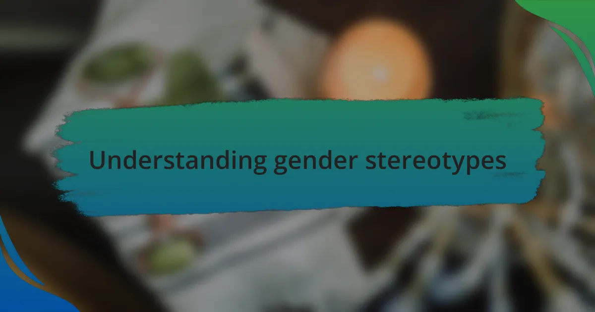 Understanding gender stereotypes