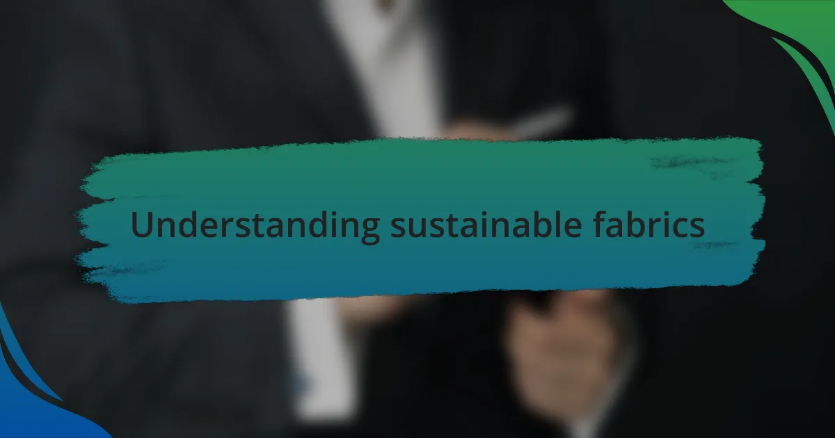 Understanding sustainable fabrics