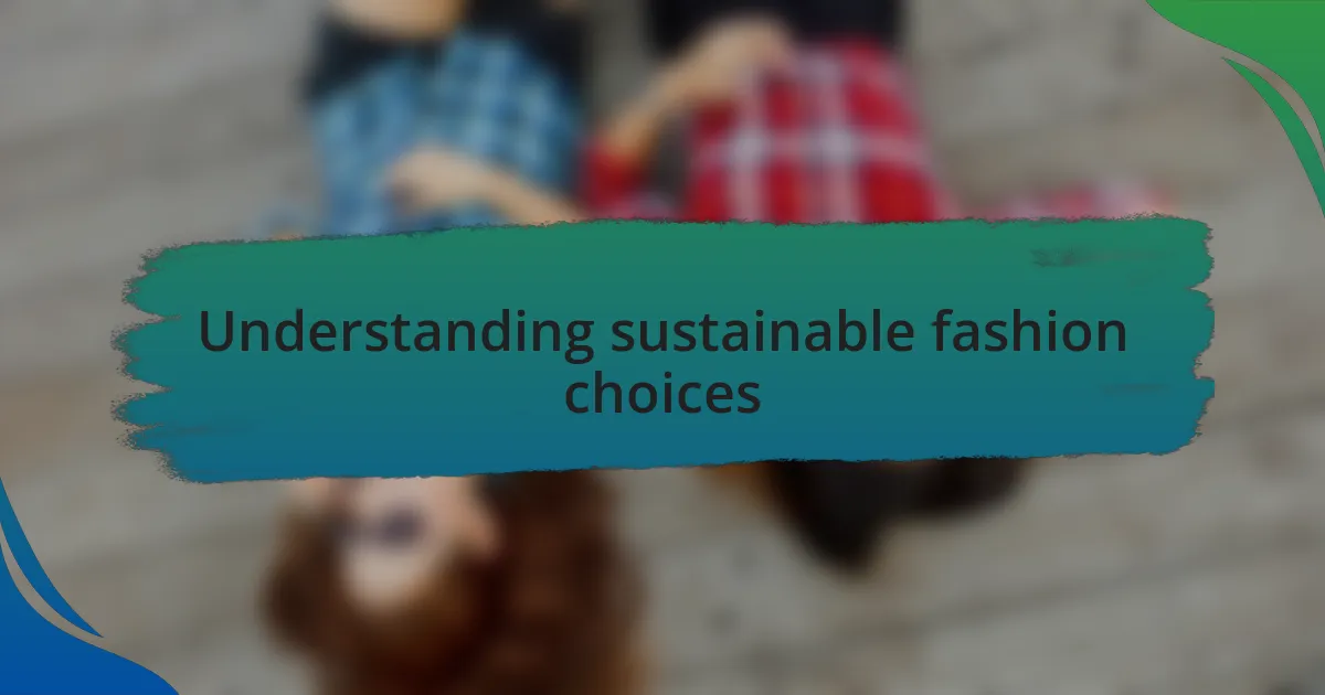 Understanding sustainable fashion choices